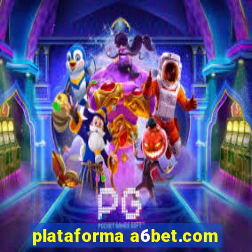 plataforma a6bet.com